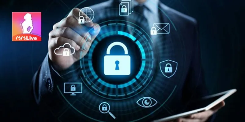 Tìm hiểu về chính sách bảo mật Mmlive